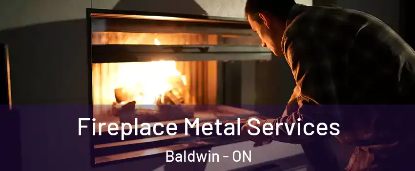Fireplace Metal Services Baldwin - ON