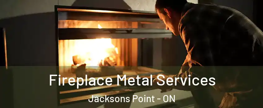 Fireplace Metal Services Jacksons Point - ON