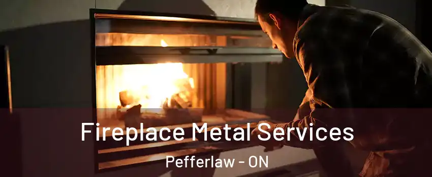 Fireplace Metal Services Pefferlaw - ON