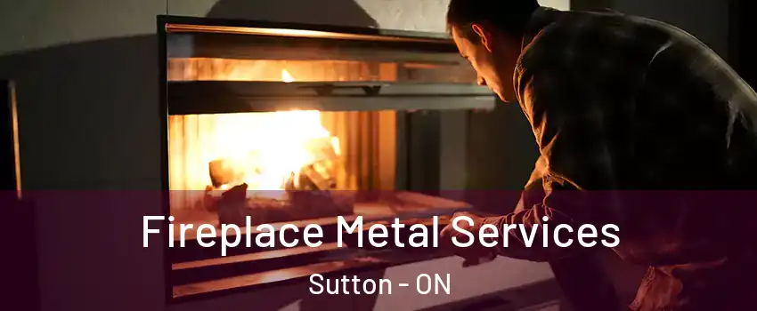 Fireplace Metal Services Sutton - ON