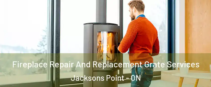  Fireplace Repair And Replacement Grate Services Jacksons Point - ON