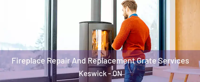  Fireplace Repair And Replacement Grate Services Keswick - ON