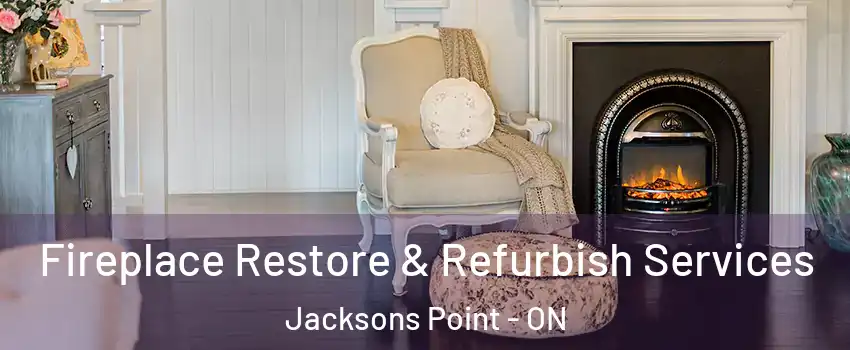 Fireplace Restore & Refurbish Services Jacksons Point - ON