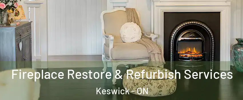 Fireplace Restore & Refurbish Services Keswick - ON