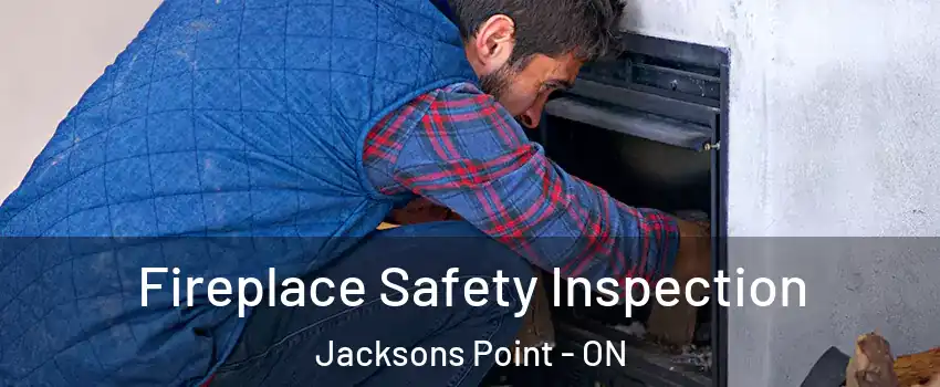 Fireplace Safety Inspection Jacksons Point - ON