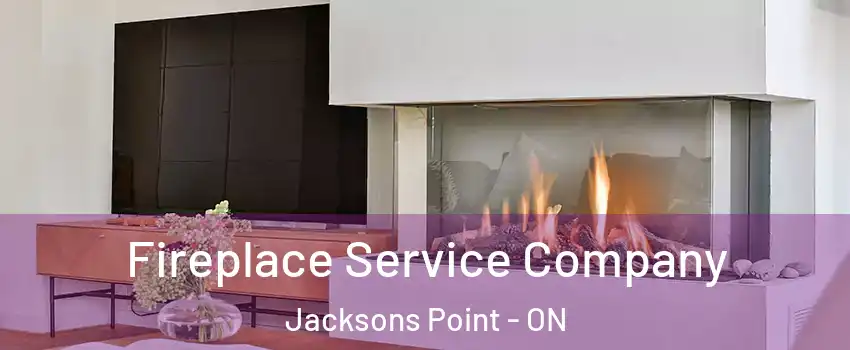 Fireplace Service Company Jacksons Point - ON
