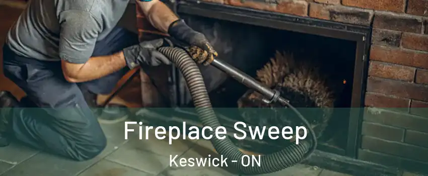  Fireplace Sweep Keswick - ON