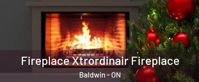 Fireplace Xtrordinair Fireplace Baldwin - ON