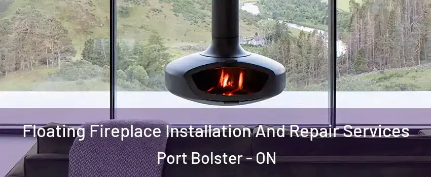  Floating Fireplace Installation And Repair Services Port Bolster - ON