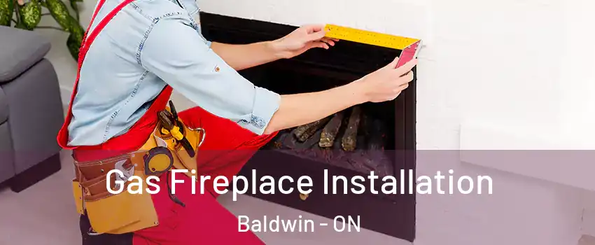  Gas Fireplace Installation Baldwin - ON