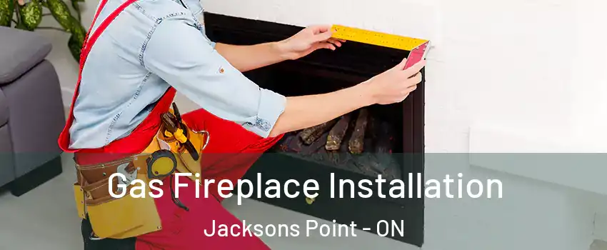  Gas Fireplace Installation Jacksons Point - ON