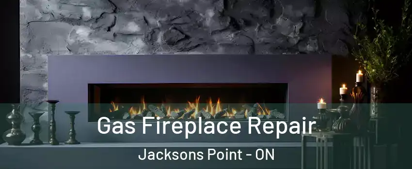  Gas Fireplace Repair Jacksons Point - ON