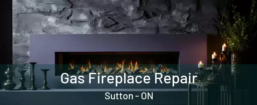  Gas Fireplace Repair Sutton - ON