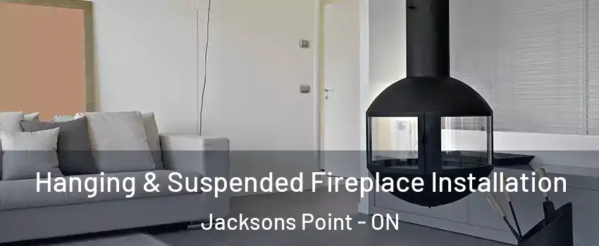 Hanging & Suspended Fireplace Installation Jacksons Point - ON