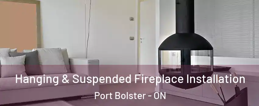 Hanging & Suspended Fireplace Installation Port Bolster - ON