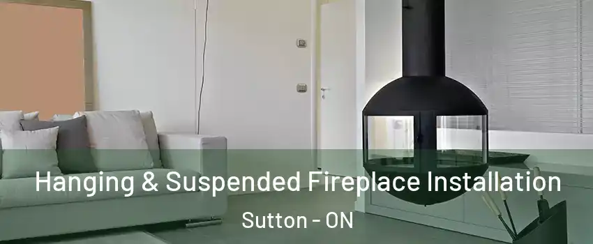 Hanging & Suspended Fireplace Installation Sutton - ON