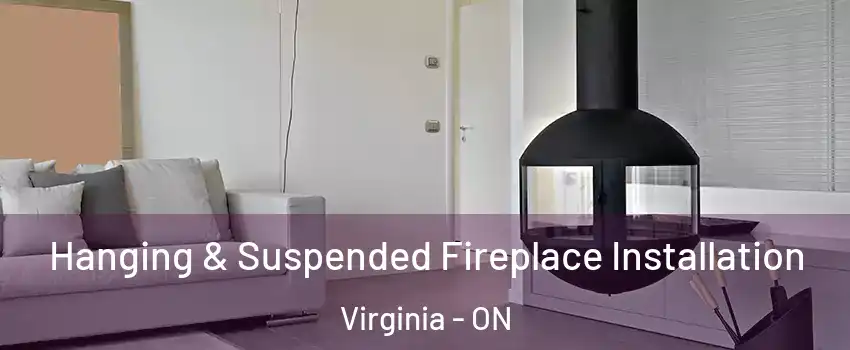 Hanging & Suspended Fireplace Installation Virginia - ON