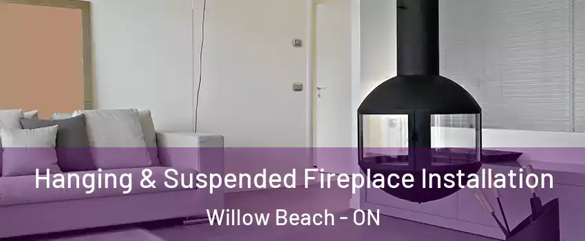 Hanging & Suspended Fireplace Installation Willow Beach - ON