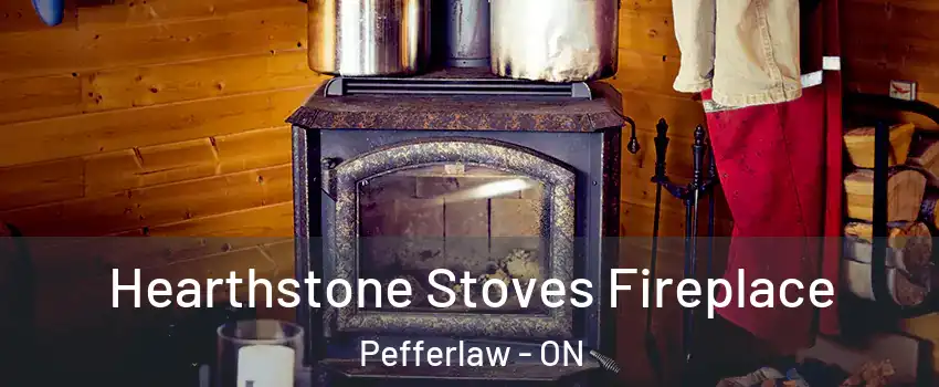 Hearthstone Stoves Fireplace Pefferlaw - ON