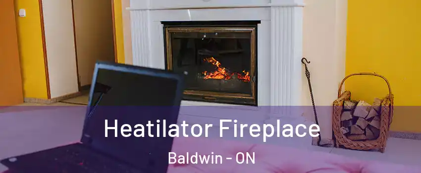  Heatilator Fireplace Baldwin - ON