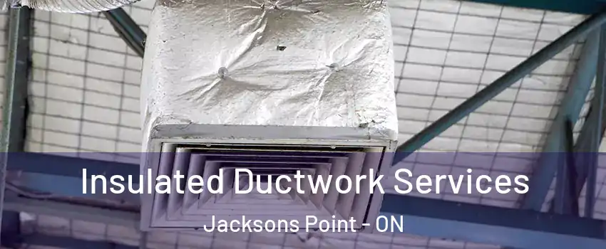  Insulated Ductwork Services Jacksons Point - ON