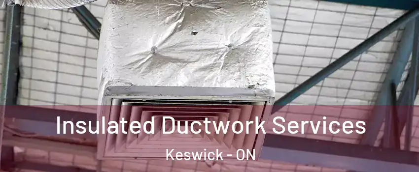  Insulated Ductwork Services Keswick - ON