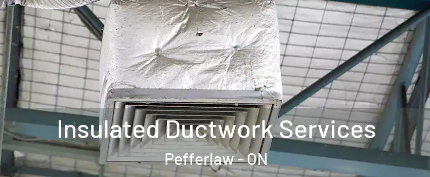  Insulated Ductwork Services Pefferlaw - ON