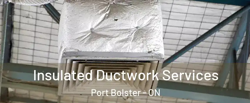  Insulated Ductwork Services Port Bolster - ON