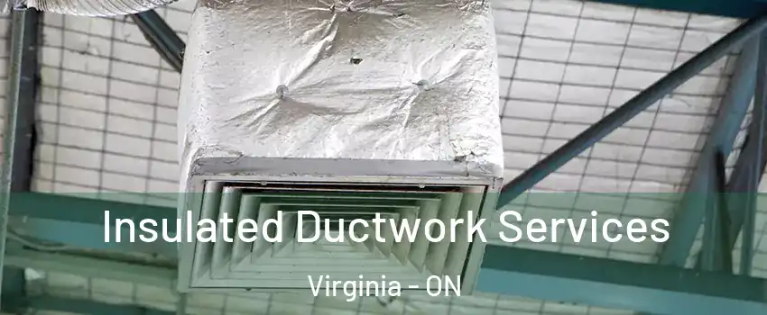  Insulated Ductwork Services Virginia - ON