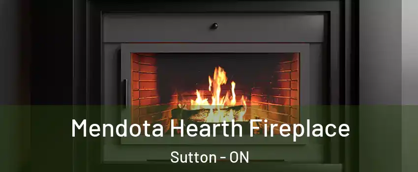 Mendota Hearth Fireplace Sutton - ON