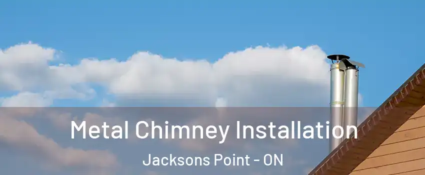  Metal Chimney Installation Jacksons Point - ON