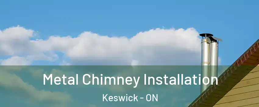 Metal Chimney Installation Keswick - ON