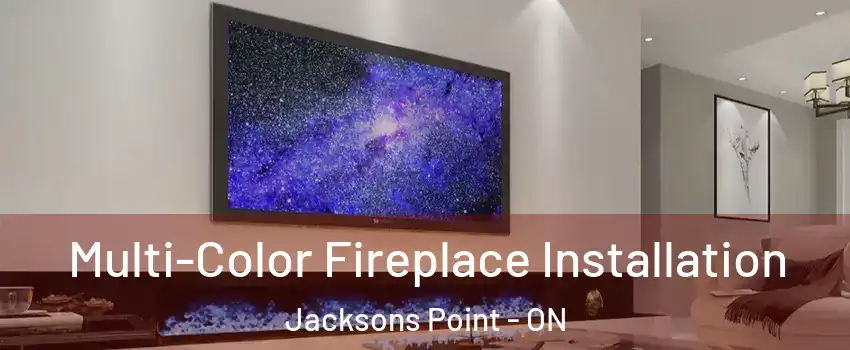  Multi-Color Fireplace Installation Jacksons Point - ON