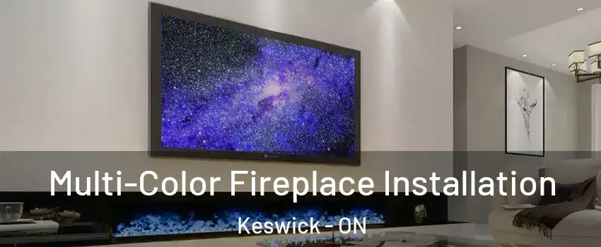  Multi-Color Fireplace Installation Keswick - ON