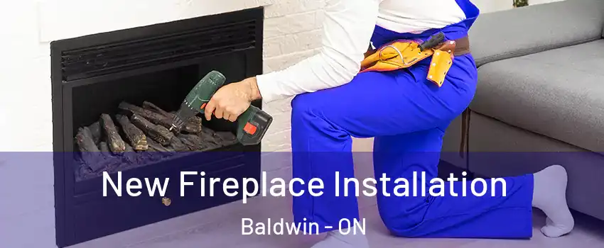 New Fireplace Installation Baldwin - ON