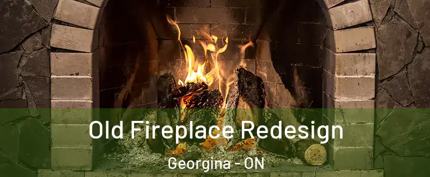 Old Fireplace Redesign Georgina - ON