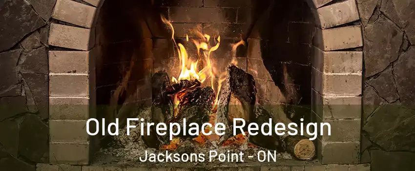  Old Fireplace Redesign Jacksons Point - ON