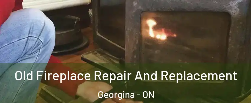  Old Fireplace Repair And Replacement Georgina - ON
