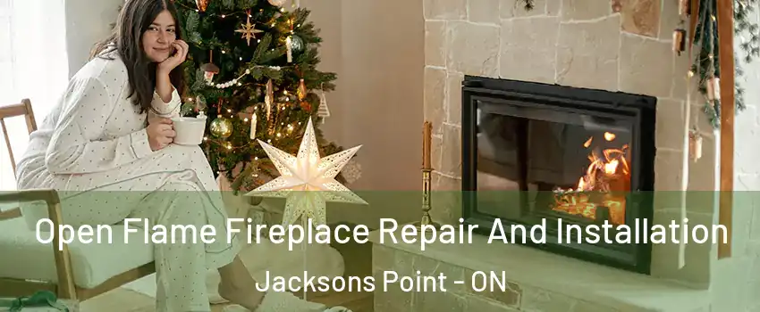  Open Flame Fireplace Repair And Installation Jacksons Point - ON