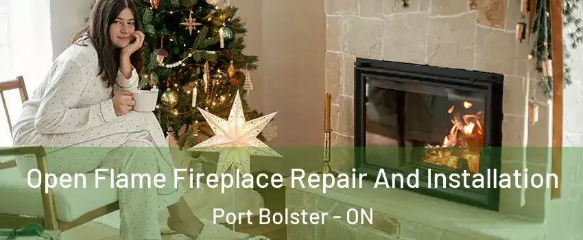  Open Flame Fireplace Repair And Installation Port Bolster - ON