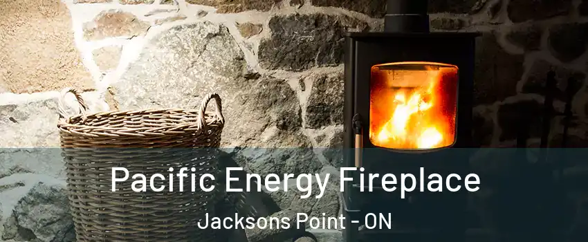  Pacific Energy Fireplace Jacksons Point - ON