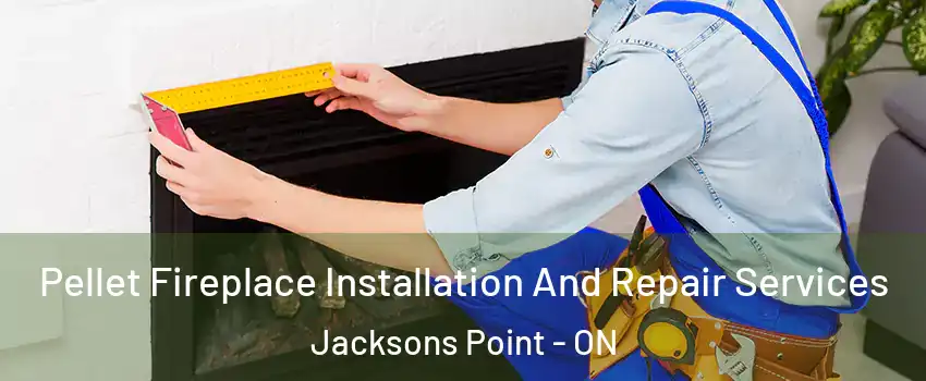  Pellet Fireplace Installation And Repair Services Jacksons Point - ON