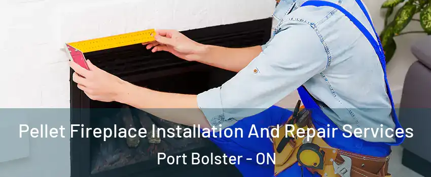  Pellet Fireplace Installation And Repair Services Port Bolster - ON