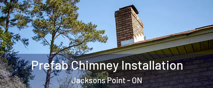  Prefab Chimney Installation Jacksons Point - ON