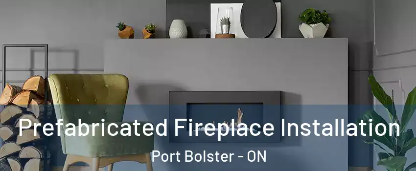  Prefabricated Fireplace Installation Port Bolster - ON