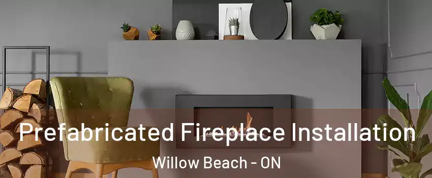  Prefabricated Fireplace Installation Willow Beach - ON