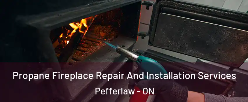 Propane Fireplace Repair And Installation Services Pefferlaw - ON