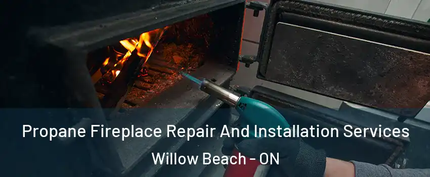 Propane Fireplace Repair And Installation Services Willow Beach - ON