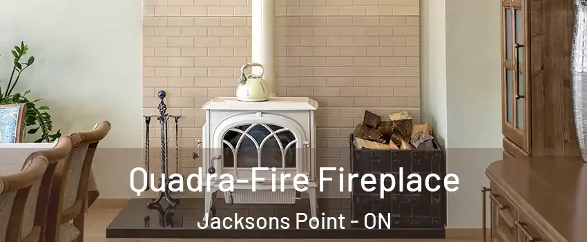  Quadra-Fire Fireplace Jacksons Point - ON