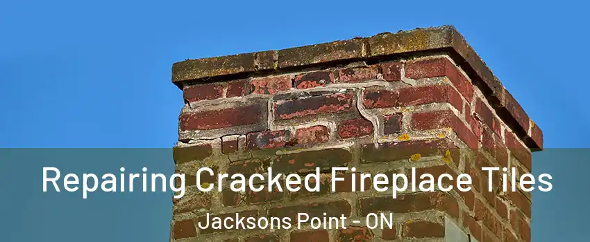  Repairing Cracked Fireplace Tiles Jacksons Point - ON